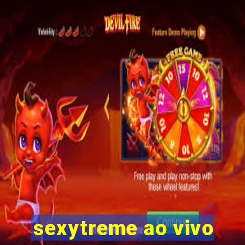 sexytreme ao vivo